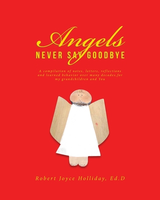 Angels Never Say Goodbye: A compilation of note... 1645597008 Book Cover