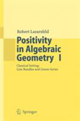 Positivity in Algebraic Geometry I: Classical S... 3540225285 Book Cover
