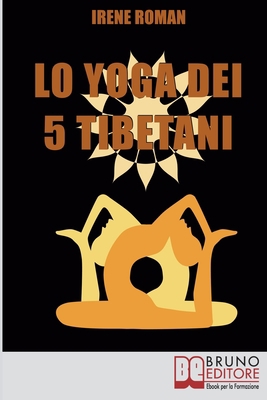 Lo Yoga dei Cinque Tibetani: Come Ottimizzare i... [Italian] 8861745938 Book Cover