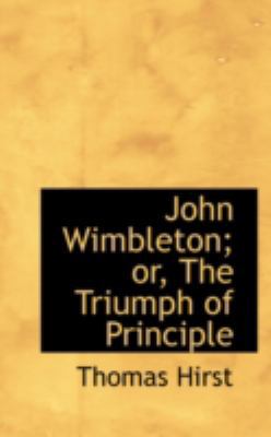 John Wimbleton; Or, the Triumph of Principle 0559279191 Book Cover