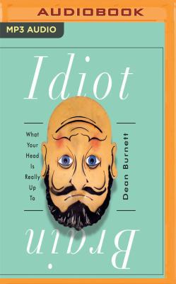 Idiot Brain: What Your Head Is Really Up to 1536617989 Book Cover