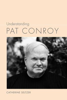 Understanding Pat Conroy 161117516X Book Cover