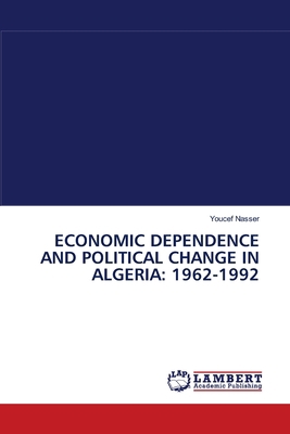 Economic Dependence and Political Change in Alg... 3838311922 Book Cover
