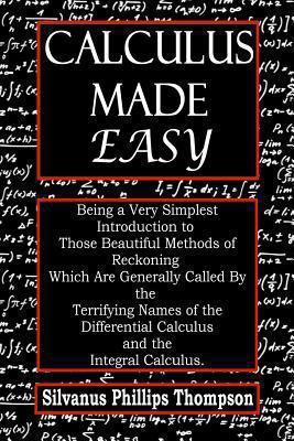 Calculus Made Easy: Being a Very Simplest Intro... 1484024850 Book Cover