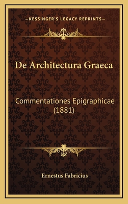 De Architectura Graeca: Commentationes Epigraph... [Latin] 1169014143 Book Cover
