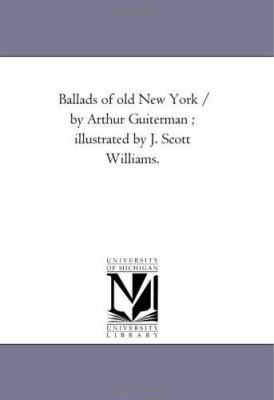 Ballads of Old New York / by Arthur Guiterman; ... 1425532845 Book Cover