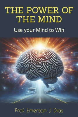 The Power of the Mind: Use your Mind to Win B094TGS6R5 Book Cover