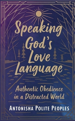 Speaking God's Love Language: Authentic Obedien... B0FS2BGKWT Book Cover