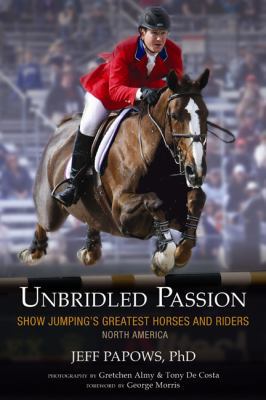 Unbridled Passion: Show Jumping's Greatest Hors... 0984217371 Book Cover