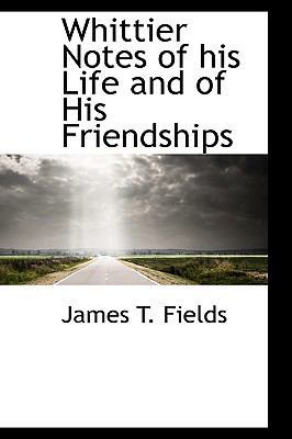 Whittier Notes of His Life and of His Friendships 1110520468 Book Cover