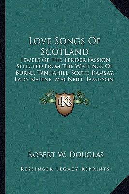Love Songs Of Scotland: Jewels Of The Tender Pa... 1163269735 Book Cover