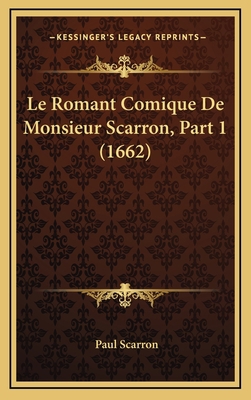 Le Romant Comique De Monsieur Scarron, Part 1 (... [French] 116636450X Book Cover