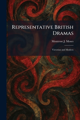 Representative British Dramas: Victorian and Mo... 1025952928 Book Cover