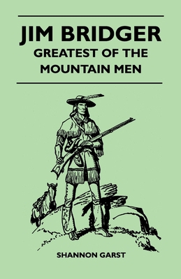 Jim Bridger - Greatest of the Mountain Men 1447400054 Book Cover