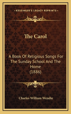 The Carol: A Book Of Religious Songs For The Su... 1165838796 Book Cover