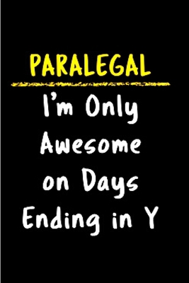 Paperback Paralegal I'm only awesome on days ending in Y: Paralegal notebook blank lined funny journal planner gift for official paralegals A passion adult ... a appoinment book A adults snarky gag gifts Book