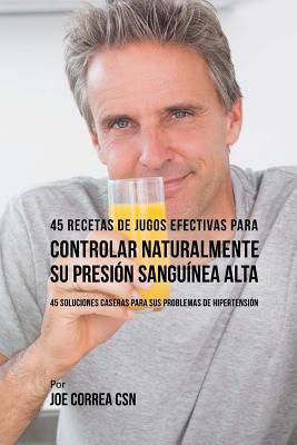45 Recetas de Jugos Efectivas Para Controlar Na... [Spanish] 1542369177 Book Cover