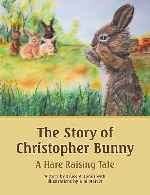 The Story of Christopher Bunny: A Hare Raising ... 1490823298 Book Cover