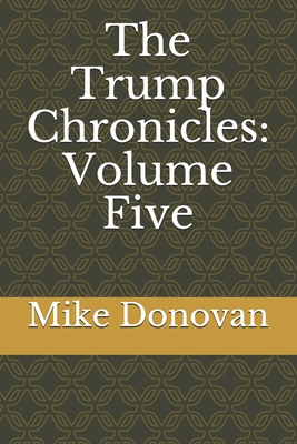 The Trump Chronicles: Volume Five B08T7WHXNY Book Cover