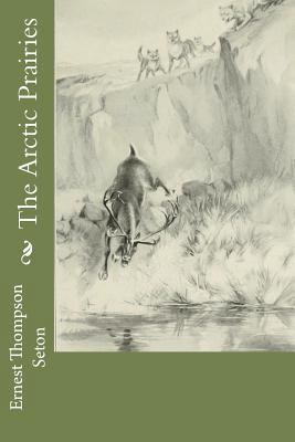 The Arctic Prairies 1722163267 Book Cover