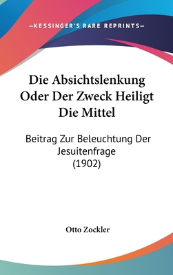 Die Absichtslenkung Oder Der Zweck Heiligt Die ... [German] 1162519266 Book Cover