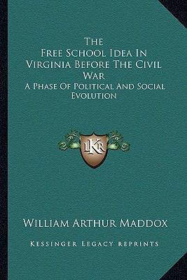 The Free School Idea In Virginia Before The Civ... 1163602485 Book Cover