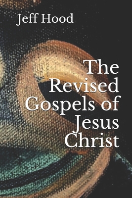 The Revised Gospels of Jesus Christ B089279XBC Book Cover