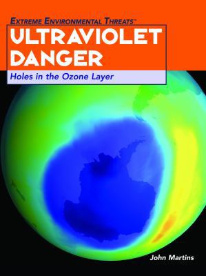 Ultraviolet Danger: Holes in the Ozone Layer 1404207430 Book Cover