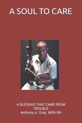A Soul to Care: A Blessing that came from Trouble 0578939533 Book Cover