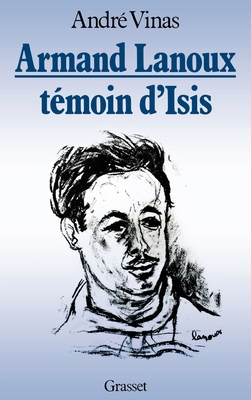 Armand Lanoux, témoin d'Isis [French] 2246355818 Book Cover