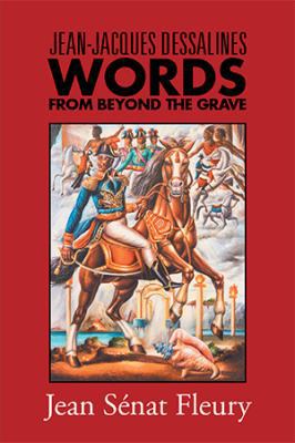 Jean-Jacques Dessalines: Words from Beyond the ... 1984538934 Book Cover