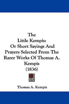 The Little Kempis: Or Short Sayings And Prayers... 1104497891 Book Cover