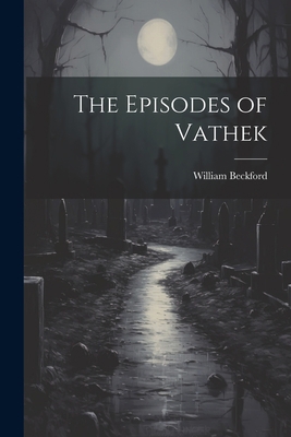 The Episodes of Vathek 1022146971 Book Cover