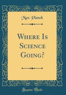 Where Is Science Going? (Classic Reprint) 0331143879 Book Cover