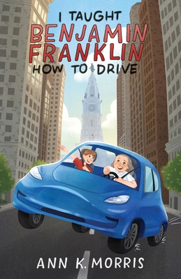 I Taught Benjamin Franklin How to Drive 1962416658 Book Cover