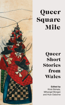 Queer Square Mile: Queer Short Stories from Wales 1914595580 Book Cover