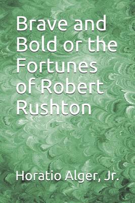 Brave and Bold or the Fortunes of Robert Rushton 1095006401 Book Cover