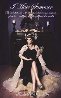 I Hate Summer: My tribulations with seasonal de... 1542858623 Book Cover