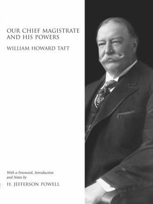 Our Chief Magistrate and His Powers: William Ho... 089089146X Book Cover