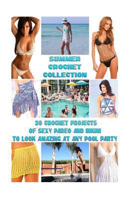 Paperback Summer Crochet Collection : 20 Crochet Projects of Sexy Pareo and Bikini to Look Amazing at Any Pool Party Book