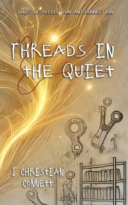 Threads in the Quiet: Tales of Reflection and C... B0DNZLLXJ3 Book Cover