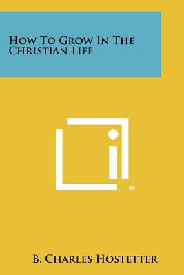 How to Grow in the Christian Life 1258459892 Book Cover