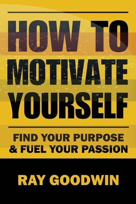 How To Motivate Yourself: Find your purpose & F... B0C9S8P21G Book Cover