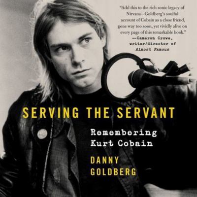 Serving the Servant: Remembering Kurt Cobain 1982626097 Book Cover