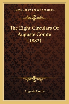 The Eight Circulars Of Auguste Comte (1882) 1165655144 Book Cover