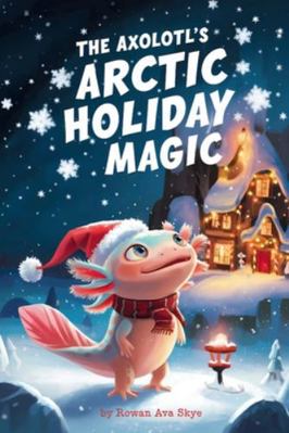 The Axolotl's Arctic Holiday Magic B0G48GVCRF Book Cover