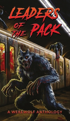 Leaders of the Pack: A Werewolf Anthology 1910283231 Book Cover