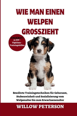 Wie man einen Welpen großzieht: Bewährte Traini... [German] B0DHD4JSNH Book Cover