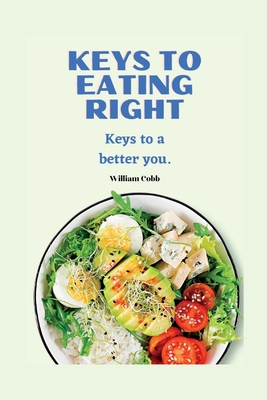 Keys to eating right: Keys to a better you B0BHTRFKXY Book Cover
