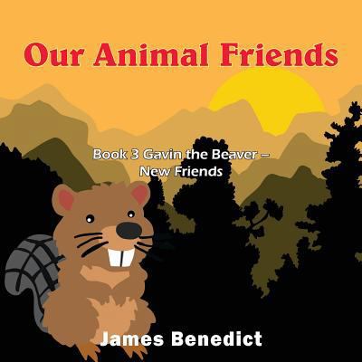 Our Animal Friends: Book 3 Gavin the Beaver - N... 1950256731 Book Cover